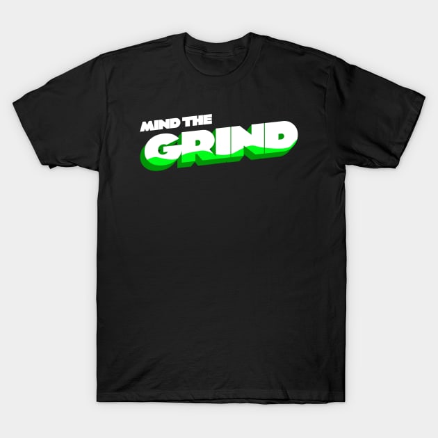 Mind the Grind T-Shirt by lesswiser